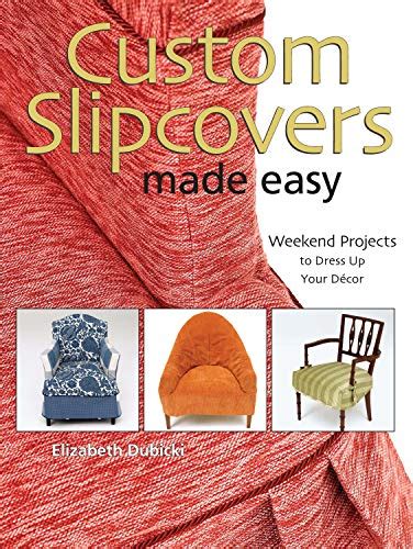 custom slipcovers made easy weekend projects to dress up your decor PDF